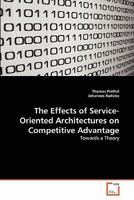 The Effects of Service-Oriented Architectures on Competitive Advantage 3639313240 Book Cover