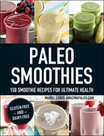 Paleo Smoothies: 150 Smoothie Recipes for Ultimate Health 1440574650 Book Cover