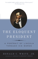 The Eloquent President: A Portrait of Lincoln Through His Words 1400061199 Book Cover