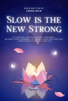 Slow Is The New Strong: 21 Lifestyle Chapters to Heal Your Body, Balance Your Hormones, and Nourish Your Skin and Soul - From Your Kitchen to Your Life B0FM77GRG4 Book Cover