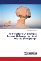 The Structure Of Bisimple Inverse Ω-Semigroup And Related Semigroups 6139877644 Book Cover