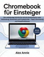 Chromebook für Einsteiger 2025: Die vollständige Schritt-für-Schritt-Anleitung für mehr Verbindung, Sicherheit und Produktivität – Tipps, Einrichtung und Hauptfunktionen (German Edition) B0GZ6S2KQT Book Cover