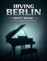 Irving Berlin Sheet Music: 27 Classics for Piano, Vocal & Guitar B0DYYZJ9N5 Book Cover
