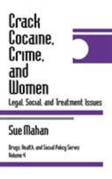 Crack Cocaine, Crime, and Women: Legal, Social, and Treatment Issues (Drugs, Health, and Social Policy) 0761901418 Book Cover