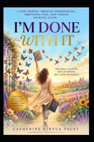 I'M DONE WITH IT: A Story of Losing Myself, Breaking Free, and Coming Home Again B0H5JH7V7C Book Cover