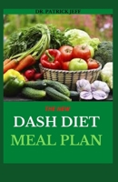 THE NEW DASH DIET MEAL PLAN: Lower Your Blood Pressure and Lose Weight with the DASH Diet, including Fresh And Delicious Recipes B08PJPQTVB Book Cover