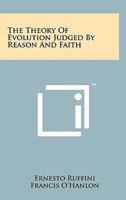 The Theory of Evolution Judged by Reason and Faith. Translated by Francis O'Hanlon. Foreword by Most Rev. Thomas A Boland. Introduction by Rt. Rev. Msgr. John E. Steinmuller 1258157802 Book Cover