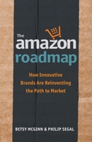The Amazon Roadmap: How Innovative Brands Are Reinventing the Path to Market 194964202X Book Cover