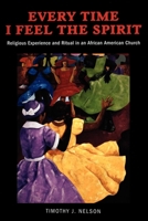 Every Time I Feel the Spirit: Religious Experience and Ritual in an African American Church (Qualitative Studies in Religion) 0814758207 Book Cover