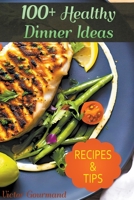 100+ Healthy Dinner Ideas Delicious and Nutritious Meals for the Whole Family B0BSQV9GCY Book Cover