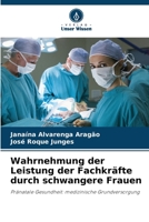Wahrnehmung der Leistung der Fachkr?fte durch schwangere Frauen 6205861682 Book Cover