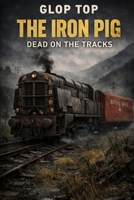 THE IRON PIG: THE IRON PIG: DEAD ON THE TRACKS B0GVQBC53N Book Cover