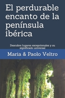 El perdurable encanto de la península ibérica: Descubre lugares excepcionales y su significado universal (Spanish Edition) B08KH12ZRD Book Cover