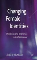 Changing Female Identities: Decisions and Dilemmas in the Workplace 0230292844 Book Cover