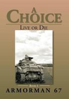A Choice : Live or Die - Book 1 1483612821 Book Cover