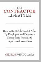 The Contractor Lifestyle: How to Be Highly Sought After by Employers and Develop a Career that's Immune to Layoffs and Recessions 0986563617 Book Cover