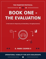 The Phantom Protocol: Book One – The Evaluation: A Field Guide for Diagnosing and Rebuilding a Struggling Business B0HC2JQ7MF Book Cover