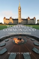Working for the Common Good: Canadian Women Politicians 1552669521 Book Cover