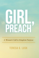 Girl, Preach: A Woman's Call to Kingdom Purpose 166422632X Book Cover