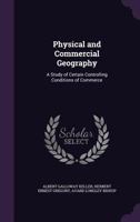 Physical and Commercial Geography: A Study of Certain Controlling Conditions of Commerce 1357458444 Book Cover