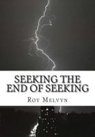 Seeking the End of Seeking 1500848344 Book Cover