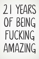 21 Years Of Being Fucking Amazing: Awesome Positive 21st Birthday Card Journal Diary Notebook Gift - 122 Pages - 1674021798 Book Cover