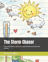 The Storm Chaser: A story for brothers, sisters and anyone who loves someone with epilepsy (Loving someone with a chronic illness) B0H9JBRBFN Book Cover