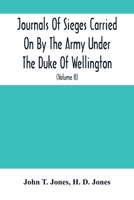Journals of Sieges Carried on by the Army Under the Duke of Wellington, in Spain, During the Years 1811 to 1814: With Notes and Additions; Also Memoranda Relative to the Lines Thrown up to Cover Lisbo 9354501761 Book Cover