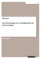 Die Rechtsfolgen Der Unmoglichkeit Bei Kaufvertragen 3656910960 Book Cover
