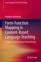 Form-Function Mapping in Content-Based Language Teaching: A Study of Interlanguage Restructuring 3030046982 Book Cover