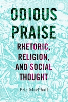 Odious Praise: Rhetoric, Religion, and Social Thought 0271092343 Book Cover