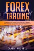 Forex Trading 2021: For Beginners. Learn Advanced Strategies And Psychology Of The Trader, Manage The Risk And Money. Build a Solid Structure In No Time. Bonus: Passive Income, Cryptocurrencies B08DSSCP91 Book Cover