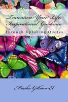 Transition Your Life: Inspirational Guidance Through Uplifting Quotes 1540751384 Book Cover