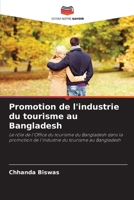 Promotion de l'industrie du tourisme au Bangladesh: Le rôle de l'Office du tourisme du Bangladesh dans la promotion de l'industrie du tourisme au Bangladesh 6205932210 Book Cover