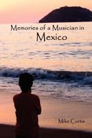 Memories of a Musician in Mexico 1463646127 Book Cover