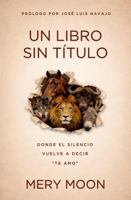 Un Libro Sin Título: Donde el silencio vuelve a decir "te amo" (Spanish Edition) B0GT6VTNCM Book Cover