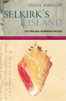 Selkirk's Island: The True and Strange Adventures of the Real Robinson Crusoe 0156027178 Book Cover