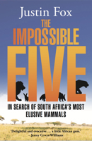 The Impossible Five: In Search of South Africa's Most Elusive Mammals 1909762555 Book Cover