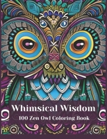 Whimsical Wisdom: 100 Zen Owl Designs to Inspire Your Inner Artist - An Adult Coloring Book B0BXNDNLCT Book Cover