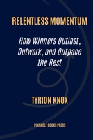 Relentless Momentum: How Winners Outlast, Outwork, and Outpace the Rest B0FK9TL3WV Book Cover