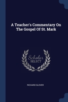 A teacher's commentary on the Gospel of St. Mark 137702041X Book Cover