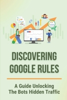 Discovering Google Rules: A Guide Unlocking The Bots Hidden Traffic: Google Compliance B09CGGV68Q Book Cover