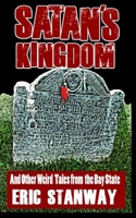 Satan's Kingdom: ...And Other Weird Tales from the Bay State 107583631X Book Cover
