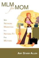 MLM for Mom: Why Network Marketing Is a Natural Fit for Mothers 1452539243 Book Cover