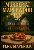Murder at Maplewood Inn: Vol 1 (The Maplewood Inn Mysteries) B0G5XJ9ZJM Book Cover