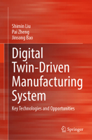 Digital Twin-driven Manufacturing System: Key Technologies and Opportunities 9819582350 Book Cover
