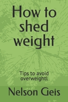 How to shed weight: Tips to avoid overweightl B0BJ44W3TF Book Cover