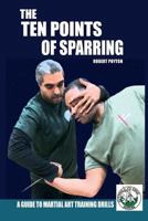 The Ten Points of Sparring: A Guide to Martial Art Training Drills 099564540X Book Cover