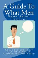 A Guide To What Men Know About Feelings 1502962853 Book Cover