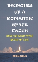 MEMOIRS OF A ROMANTIC SPACE CADET: HOW LSD (AND PEPSI) SAVED MY LIFE! 1701541971 Book Cover